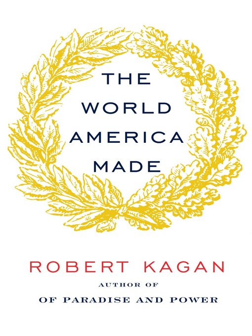 Title details for The World America Made by Robert Kagan - Wait list